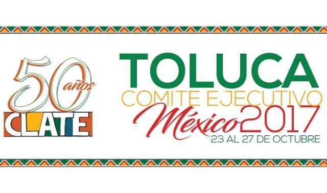 Comité Ejecutivo de CLATE se reunirá en Toluca